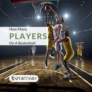 How Many Players On A Basketball Team: Quick Guide