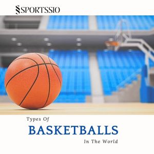 Types Of Basketballs In The World