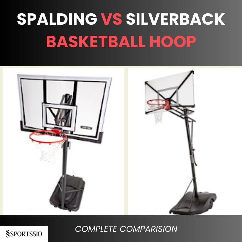 Spalding vs Silverback Basketball Hoop Breakdown for Easy Choice