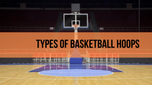Types of basketball hoops