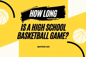 How Long Is A High School Basketball Game