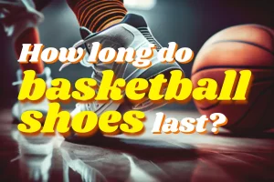 How long do basketball shoes last