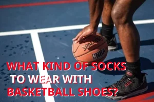 what kind of socks to wear with basketball shoes